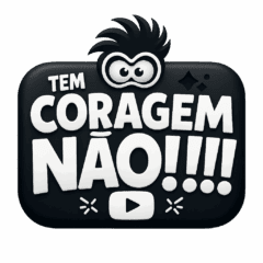 Tem coragem Não